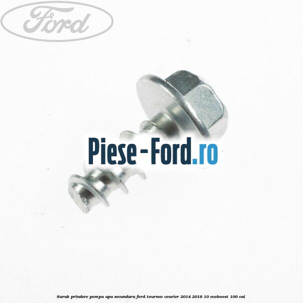 Surub prindere pompa apa secundara Ford Tourneo Courier 2014-2018 1.0 EcoBoost 100 cai 