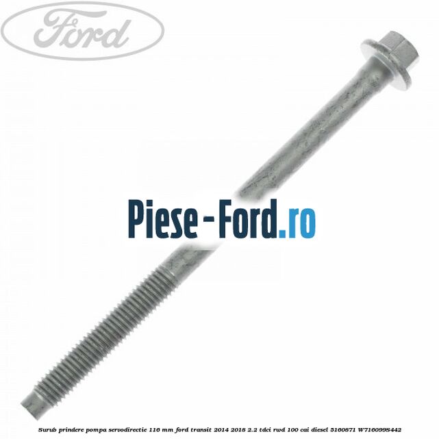Surub prindere pompa servodirectie 116 mm Ford Transit 2014-2018 2.2 TDCi RWD 100 cai diesel