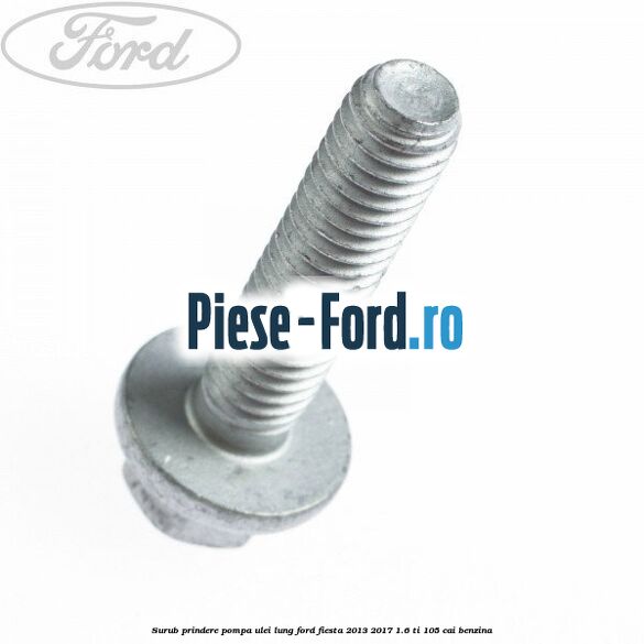 Surub prindere pompa ulei lung Ford Fiesta 2013-2017 1.6 Ti 105 cai benzina