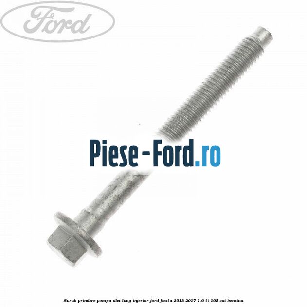 Surub prindere pompa ulei lung inferior Ford Fiesta 2013-2017 1.6 Ti 105 cai benzina