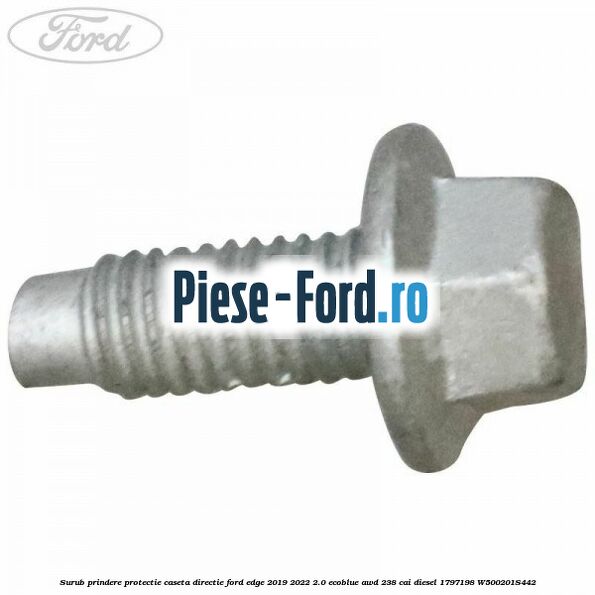 Surub prindere protectie caseta directie Ford Edge 2019-2022 2.0 EcoBlue AWD 238 cai diesel #4312C8CCA8