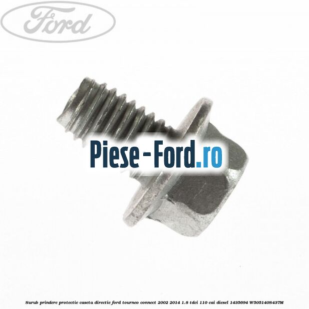 Surub prindere protectie caseta directie Ford Tourneo Connect 2002-2014 1.8 TDCi 110 cai diesel