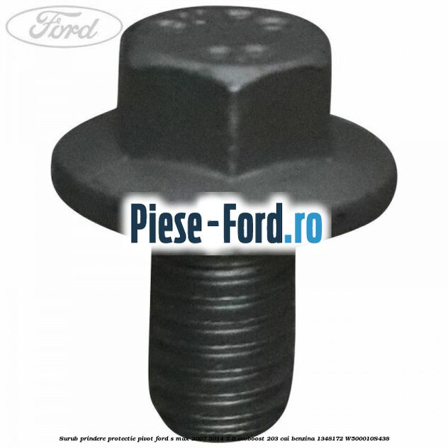 Surub prindere protectie pivot Ford S-Max 2007-2014 2.0 EcoBoost 203 cai benzina