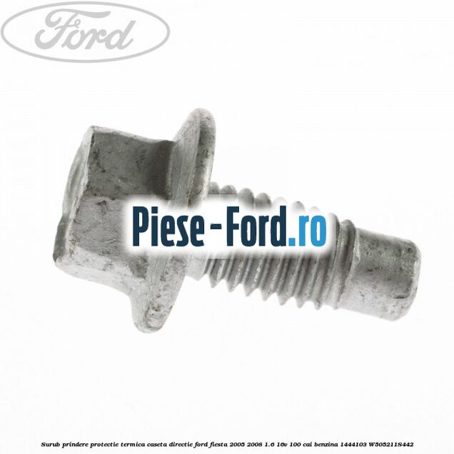 Surub prindere protectie termica caseta directie Ford Fiesta 2005-2008 1.6 16V 100 cai benzina