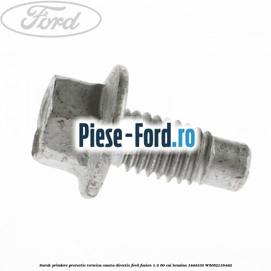 Surub prindere protectie termica caseta directie Ford Fusion 1.3 60 cai benzina