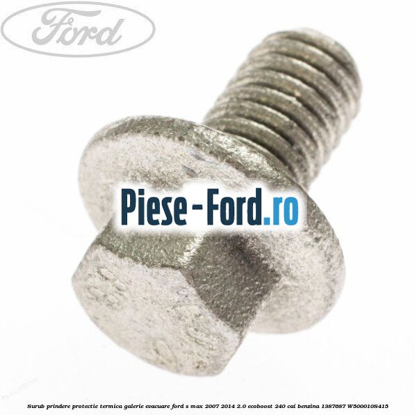 Surub prindere protectie termica galerie evacuare Ford S-Max 2007-2014 2.0 EcoBoost 240 cai benzina