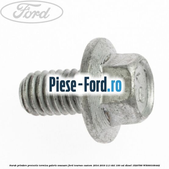 Surub prindere protectie termica galerie evacuare Ford Tourneo Custom 2014-2018 2.2 TDCi 100 cai diesel