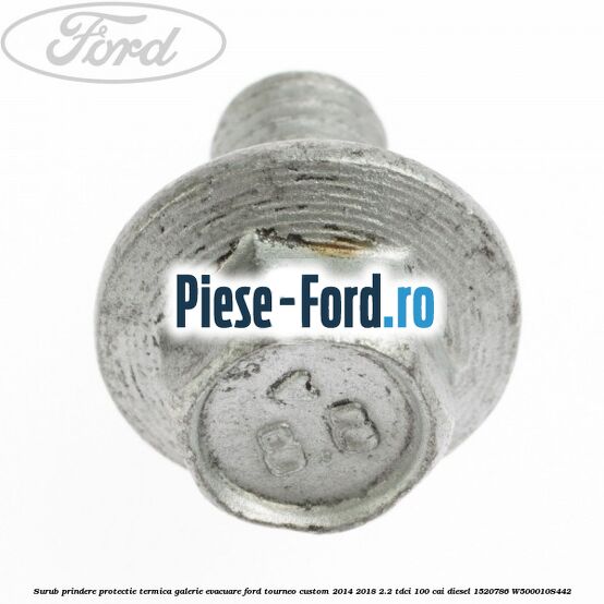 Surub prindere protectie termica galerie evacuare Ford Tourneo Custom 2014-2018 2.2 TDCi 100 cai diesel #BC05989439