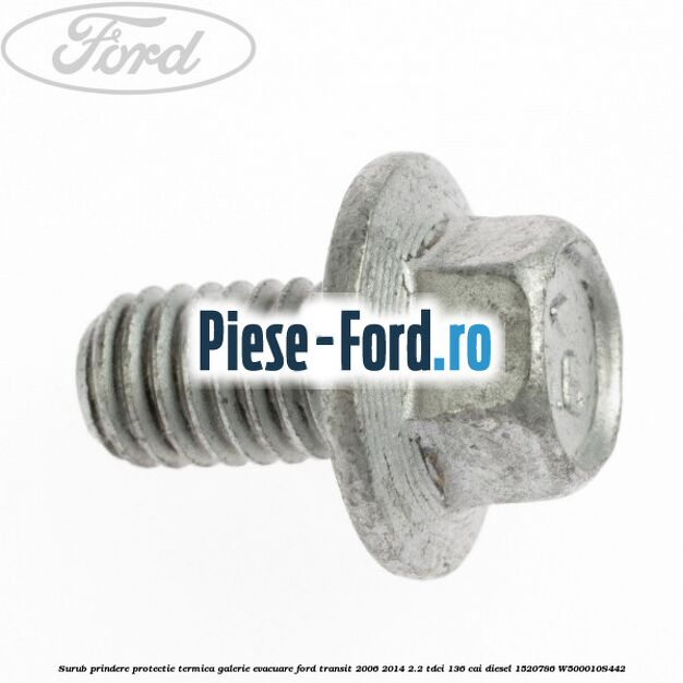 Surub prindere protectie termica galerie evacuare Ford Transit 2006-2014 2.2 TDCi 136 cai #BD2086A825