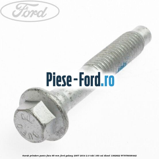 Surub prindere punte fata 65 MM Ford Galaxy 2007-2014 2.0 TDCi 163 cai diesel #3526F4F552