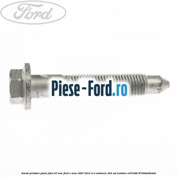Surub prindere punte fata 87 MM Ford S-Max 2007-2014 2.0 EcoBoost 203 cai benzina