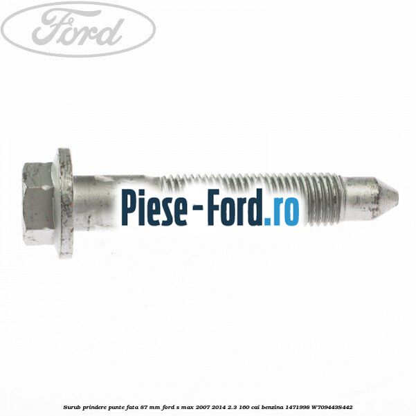 Surub prindere punte fata 87 MM Ford S-Max 2007-2014 2.3 160 cai benzina