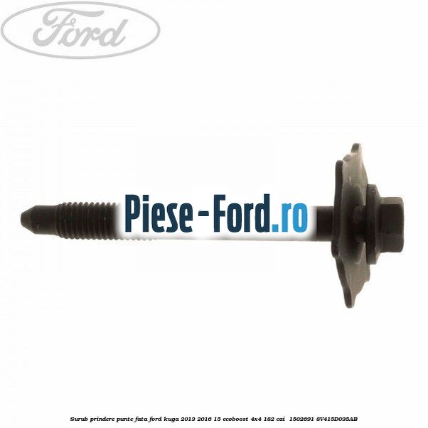Surub prindere punte fata Ford Kuga 2013-2016 1.5 EcoBoost 4x4 182 cai #F1E1382476