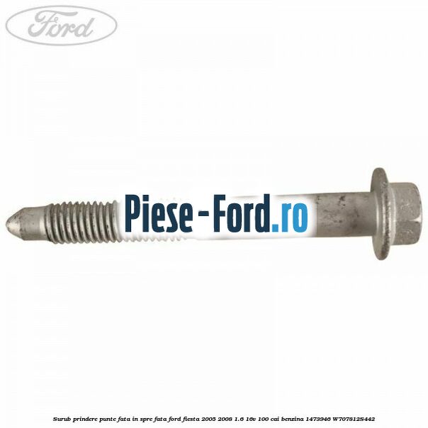 Surub prindere punte fata in spre fata Ford Fiesta 2005-2008 1.6 16V 100 cai benzina #5E37457D2E