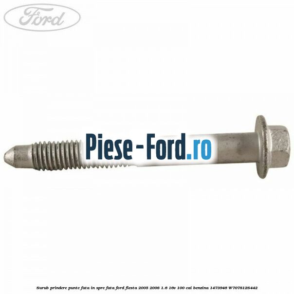 Surub prindere punte fata in spre fata Ford Fiesta 2005-2008 1.6 16V 100 cai benzina #5E37457D2E