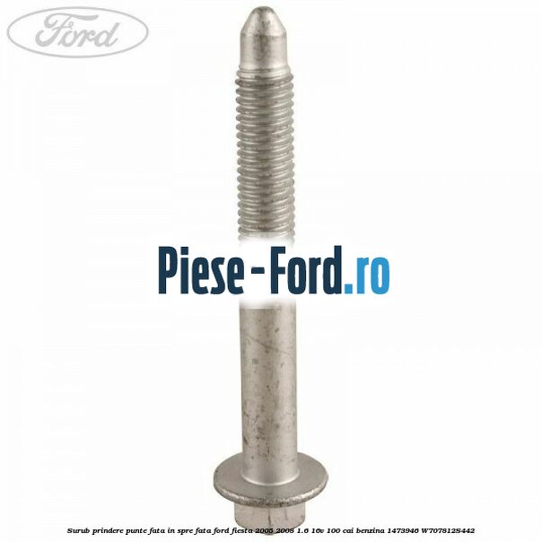 Surub prindere punte fata in spre fata Ford Fiesta 2005-2008 1.6 16V 100 cai benzina #5E37457D2E