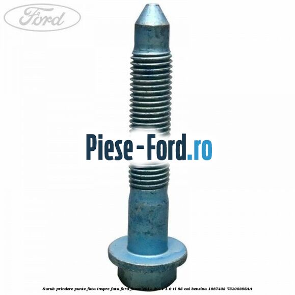 Surub prindere punte fata inspre fata Ford Focus 2011-2014 1.6 Ti 85 cai benzina