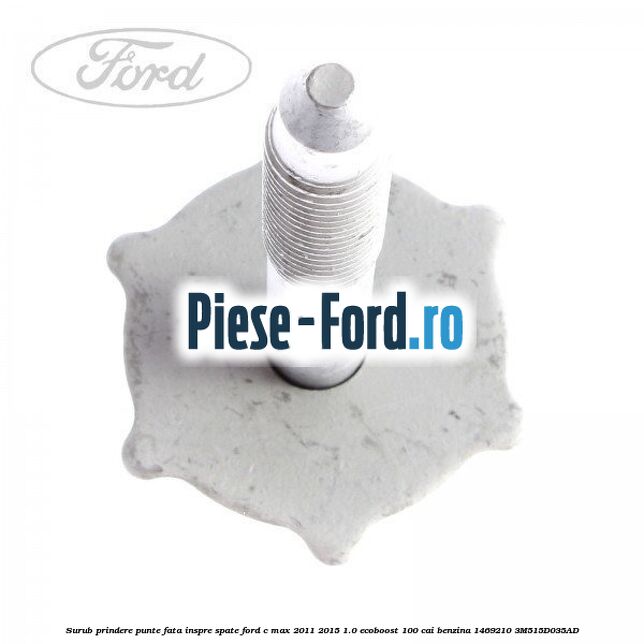 Surub prindere punte fata inspre spate Ford C-Max 2011-2015 1.0 EcoBoost 100 cai benzina