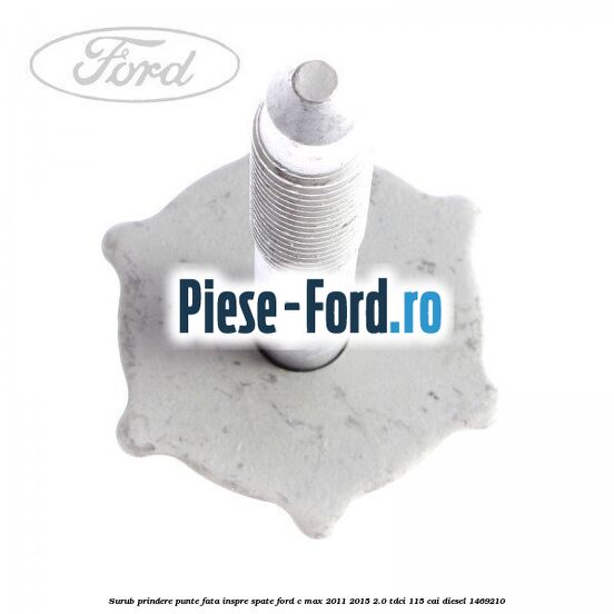Surub prindere punte fata inspre spate Ford C-Max 2011-2015 2.0 TDCi 115 cai