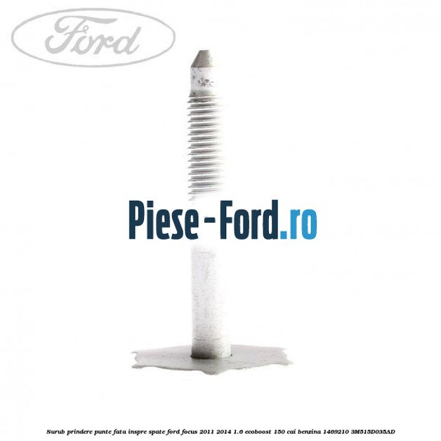 Surub prindere punte fata inspre spate Ford Focus 2011-2014 1.6 EcoBoost 150 cai benzina #A4B896174D