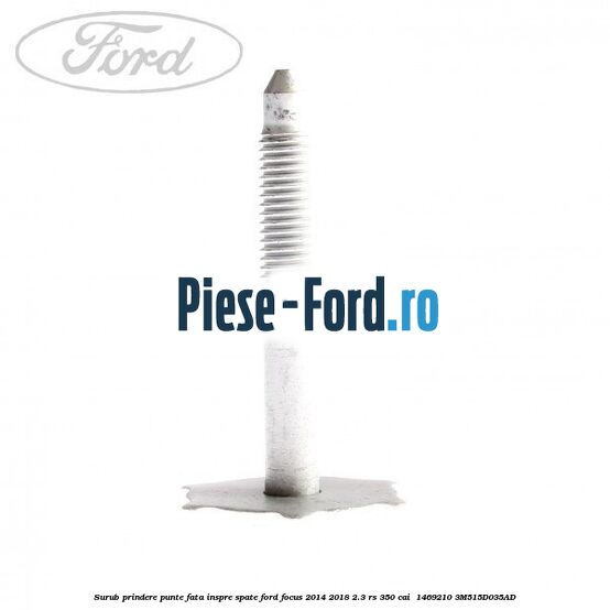 Surub prindere punte fata inspre spate Ford Focus 2014-2018 2.3 RS 350 cai  #817CCB776E