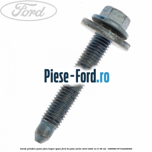 Surub prindere punte fata inspre spate Ford Ka plus Active 2019-2020 1.2 Ti 85 cai #644409FF73