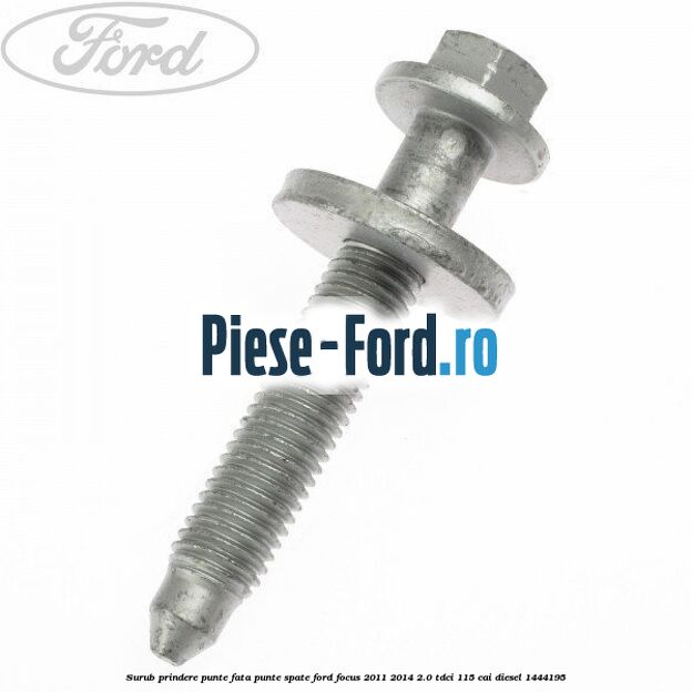 Surub prindere punte fata, punte spate Ford Focus 2011-2014 2.0 TDCi 115 cai