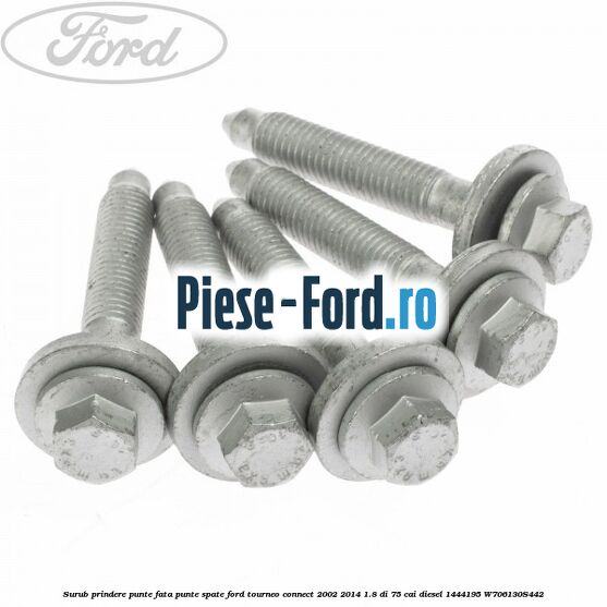 Surub prindere punte fata, punte spate Ford Tourneo Connect 2002-2014 1.8 Di 75 cai diesel #E1592B7D53