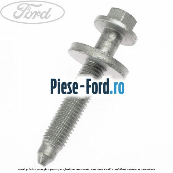 Surub prindere punte fata, punte spate Ford Tourneo Connect 2002-2014 1.8 Di 75 cai diesel #E1592B7D53