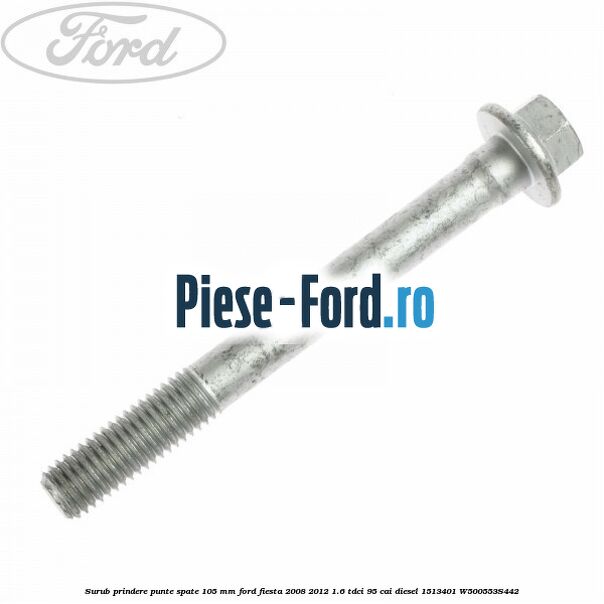 Surub prindere punte spate 105 mm Ford Fiesta 2008-2012 1.6 TDCi 95 cai diesel