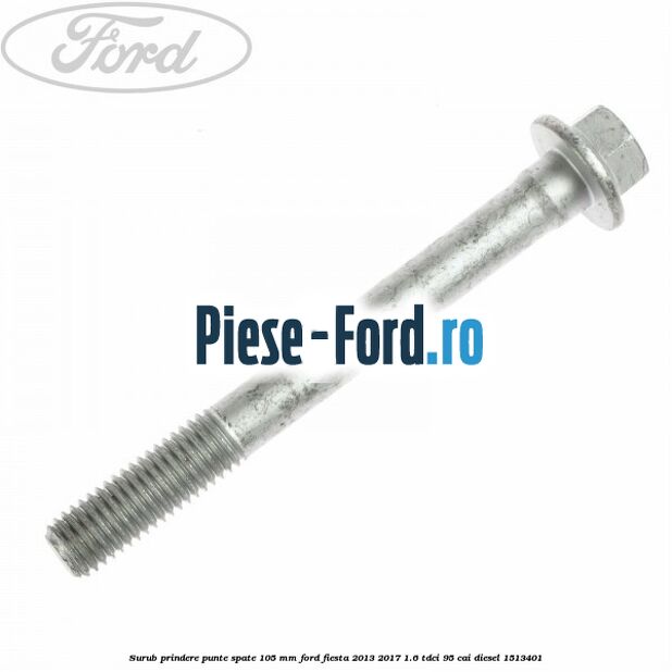 Surub prindere punte spate 105 mm Ford Fiesta 2013-2017 1.6 TDCi 95 cai