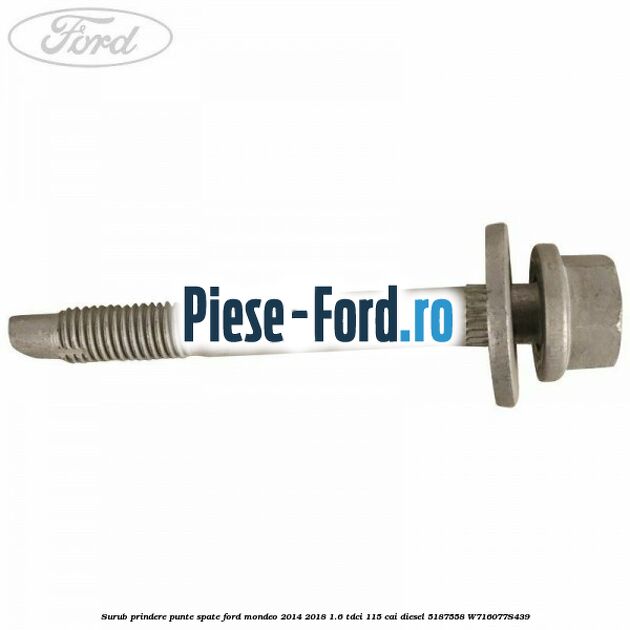 Surub prindere punte spate Ford Mondeo 2014-2018 1.6 TDCi 115 cai diesel #E6038027BD