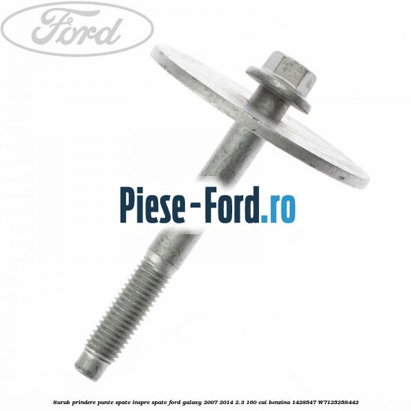 Surub prindere punte spate inspre spate Ford Galaxy 2007-2014 2.3 160 cai benzina #D6500EDC8C
