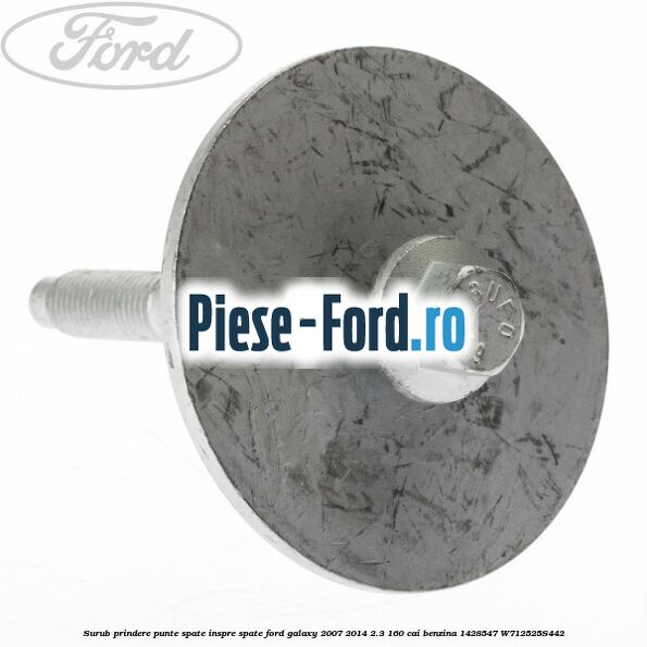Surub prindere punte spate inspre spate Ford Galaxy 2007-2014 2.3 160 cai benzina #D6500EDC8C