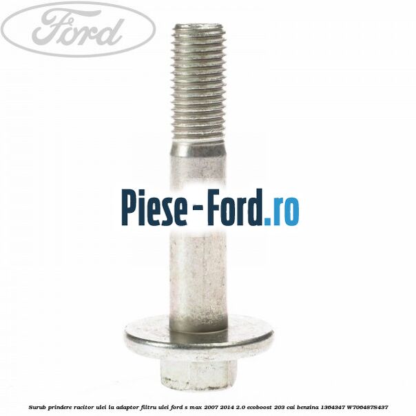 Surub prindere racitor ulei la adaptor filtru ulei Ford S-Max 2007-2014 2.0 EcoBoost 203 cai benzina