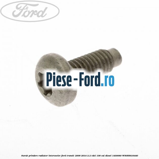 Surub prindere radiator intercooler Ford Transit 2006-2014 2.2 TDCi 136 cai diesel #148FF1589A