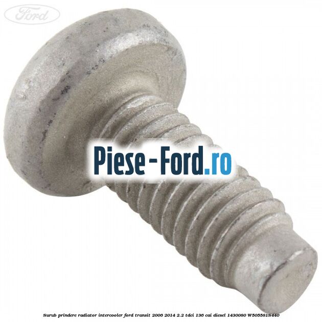 Surub prindere radiator intercooler Ford Transit 2006-2014 2.2 TDCi 136 cai diesel #148FF1589A