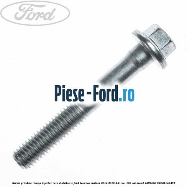 Surub prindere rampa injector, rola distributie Ford Tourneo Custom 2014-2018 2.2 TDCi 100 cai diesel