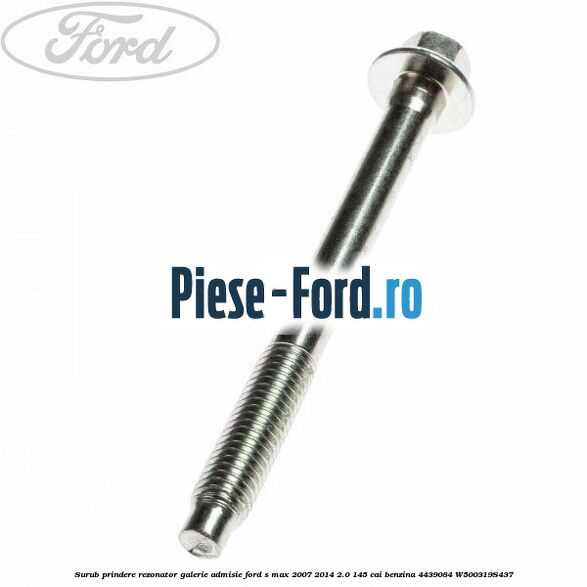 Surub prindere rezonator galerie admisie Ford S-Max 2007-2014 2.0 145 cai benzina