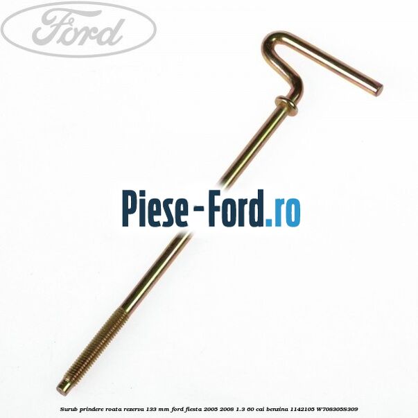 Surub prindere roata rezerva 133 mm Ford Fiesta 2005-2008 1.3 60 cai benzina