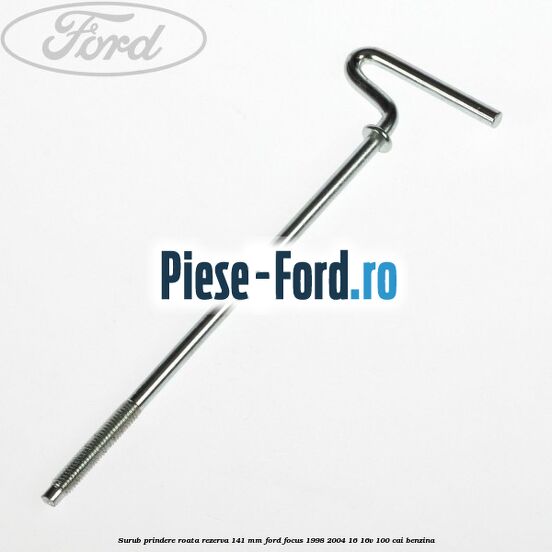 Surub prindere roata rezerva 141 mm Ford Focus 1998-2004 1.6 16V 100 cai benzina