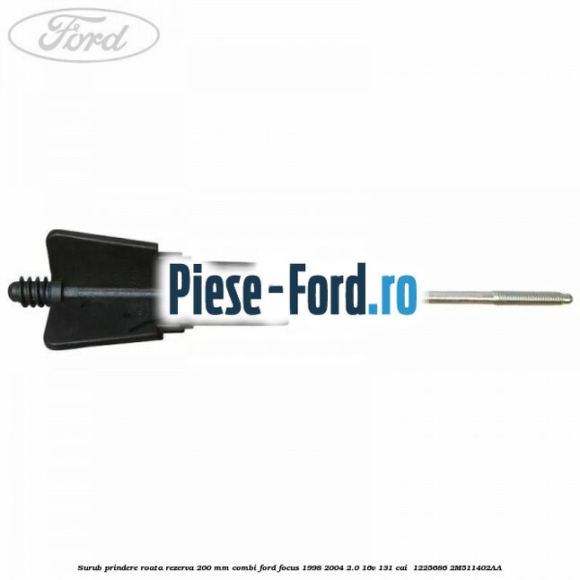 Surub prindere roata rezerva 200 mm combi Ford Focus 1998-2004 2.0 16V 131 cai  #D8FB9F8F37