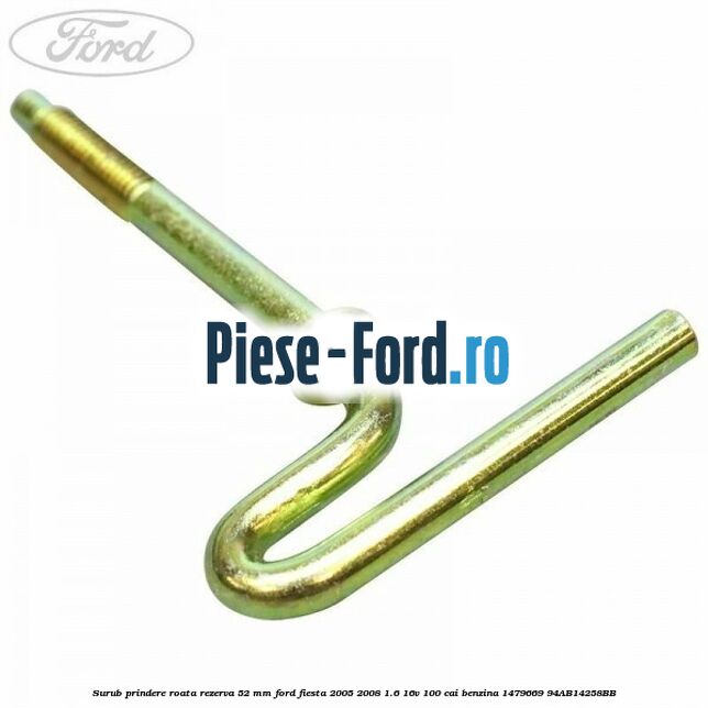 Surub prindere roata rezerva 52 mm Ford Fiesta 2005-2008 1.6 16V 100 cai benzina
