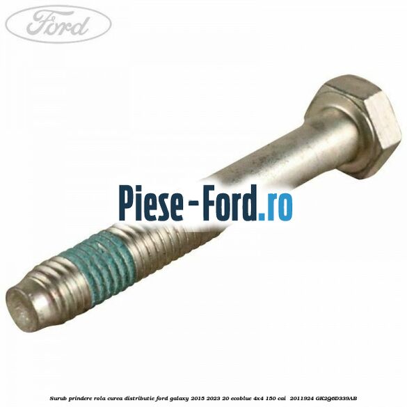 Surub prindere rola curea distributie Ford Galaxy 2015-2023 2.0 EcoBlue 4x4 150 cai #949567C817