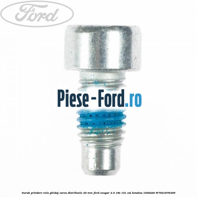 Surub prindere rola ghidaj curea distributie 20 mm Ford Cougar 2.0 16V 131 cai #A531EB82EB