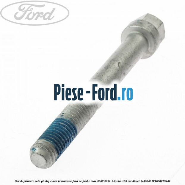 Surub prindere rola ghidaj curea transmisie fara AC Ford C-Max 2007-2011 1.6 TDCi 109 cai diesel #7CBAAA2AAB