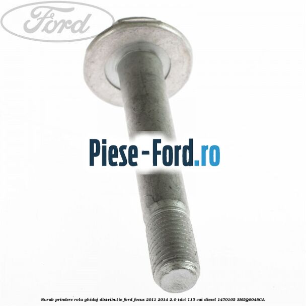 Surub prindere rola ghidaj distributie Ford Focus 2011-2014 2.0 TDCi 115 cai diesel