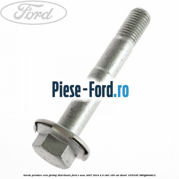 Surub prindere rola ghidaj distributie Ford S-Max 2007-2014 2.0 TDCi 163 cai diesel