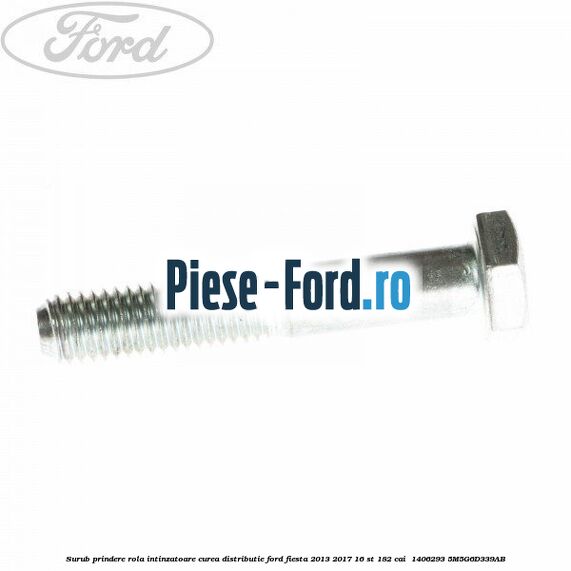 Surub prindere rola intinzatoare, curea distributie Ford Fiesta 2013-2017 1.6 ST 182 cai #0BC57E0531