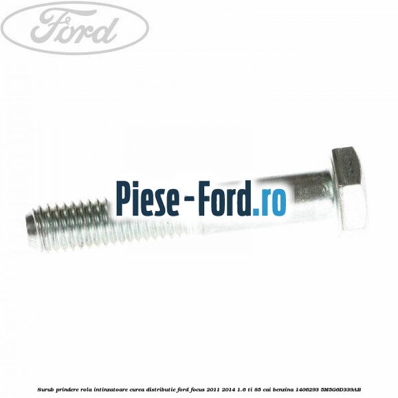 Surub prindere rola intinzatoare, curea distributie Ford Focus 2011-2014 1.6 Ti 85 cai benzina
